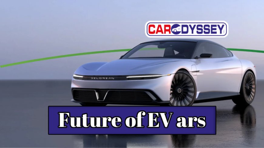 Here’s your Sneak Peek into the Future of EV Cars