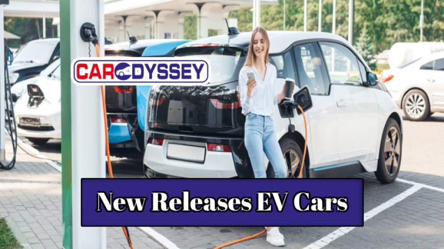 New releases in the world of EV Cars