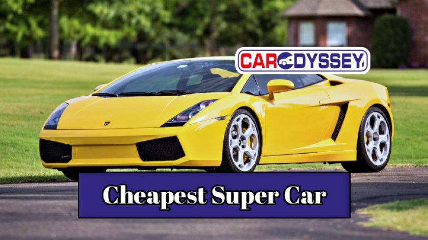 Top 10 Cheapest Super Cars in 2025